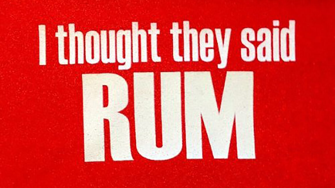 i thought they said rum